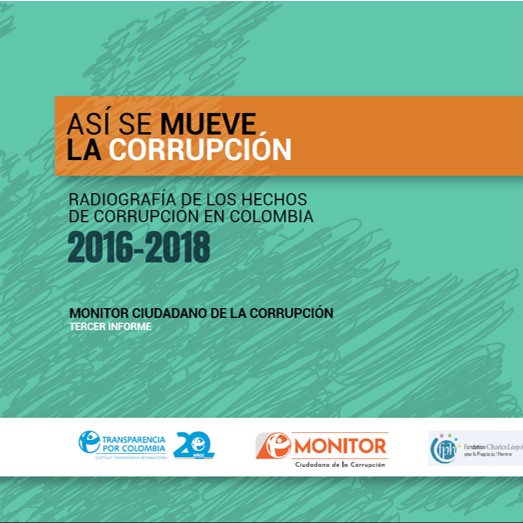 Así se mueve la corrupción. Radiografía de los hechos de corrupción en Colombia 2016-2018